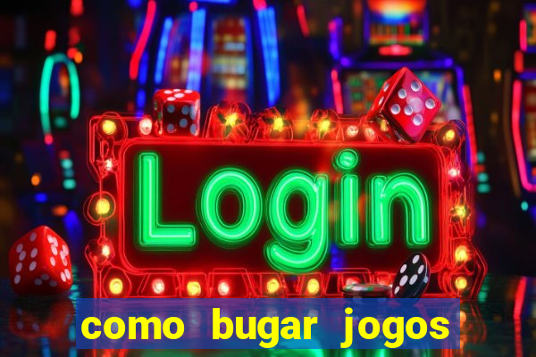 como bugar jogos de cassino